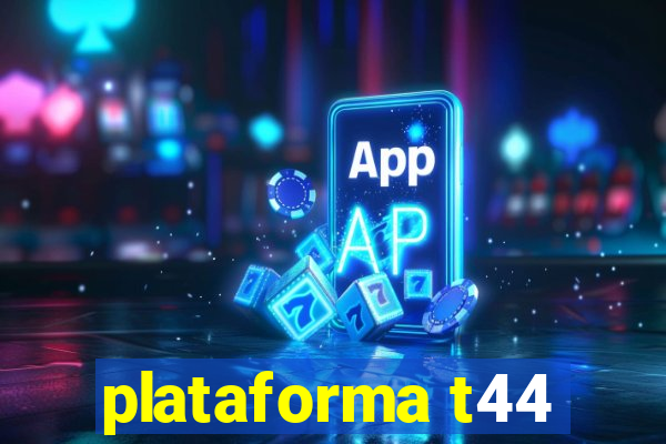 plataforma t44